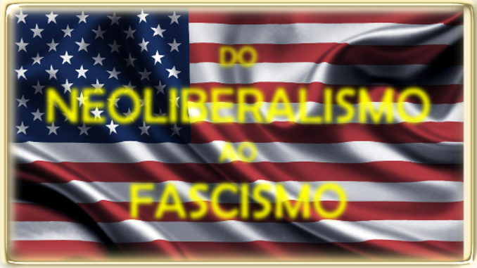 Do Neoliberalismo ao Fascismo por João Bourscheid
